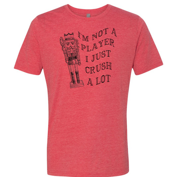 Funny Nutcracker Shirt- I'm not a player I just crush a lot