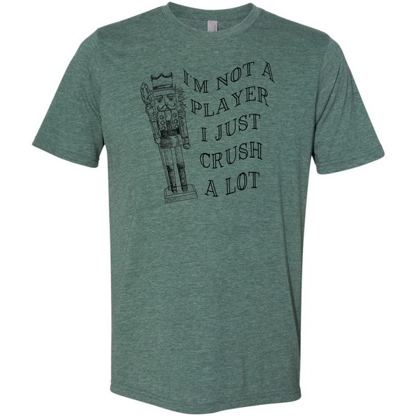 Funny Nutcracker Shirt- I'm not a player I just crush a lot