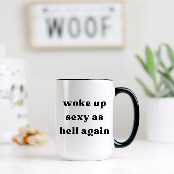 Woke Up Sexy As Hell Ceramic Mug with Handle Color Options