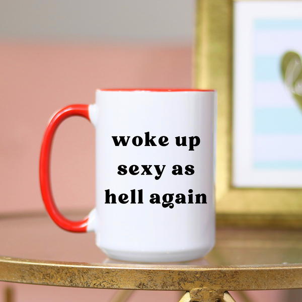 Woke Up Sexy As Hell Ceramic Mug with Handle Color Options