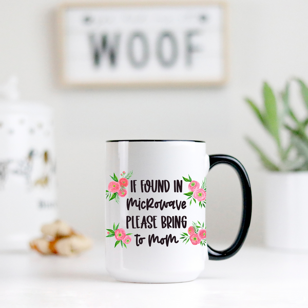 if found in microwave please return to mom, mothers day gift, funny mothers day gift, mom mug, funny mug, funny mom mug