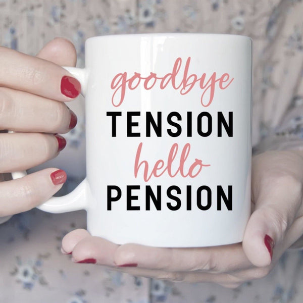 Goodbye Tension Hello Pension Retirement Mug - With Love Louise