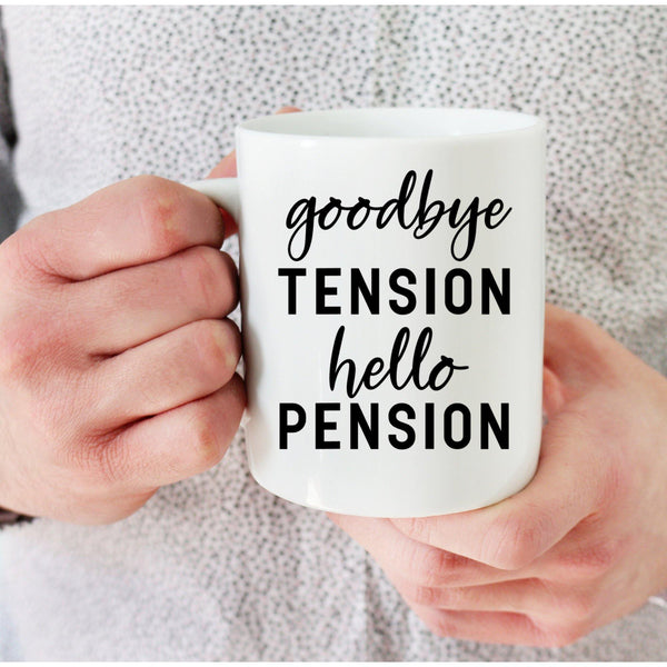 Goodbye Tension Hello Pension Retirement Mug - With Love Louise
