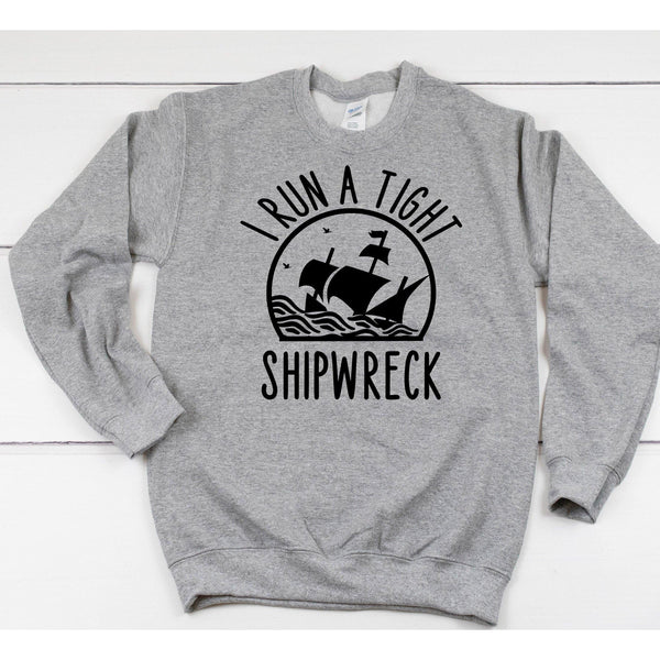 I Run a Tight Shipwreck Sweatshirt - With Love Louise