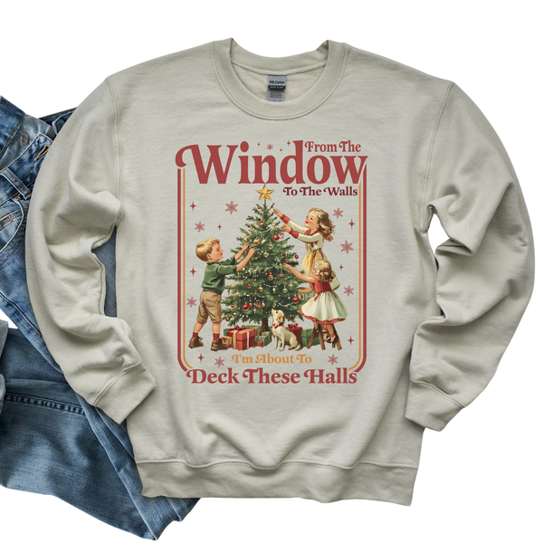 From the Window to the Wall Christmas Sweatshirt- Deck these Halls Funny Sweatshirt