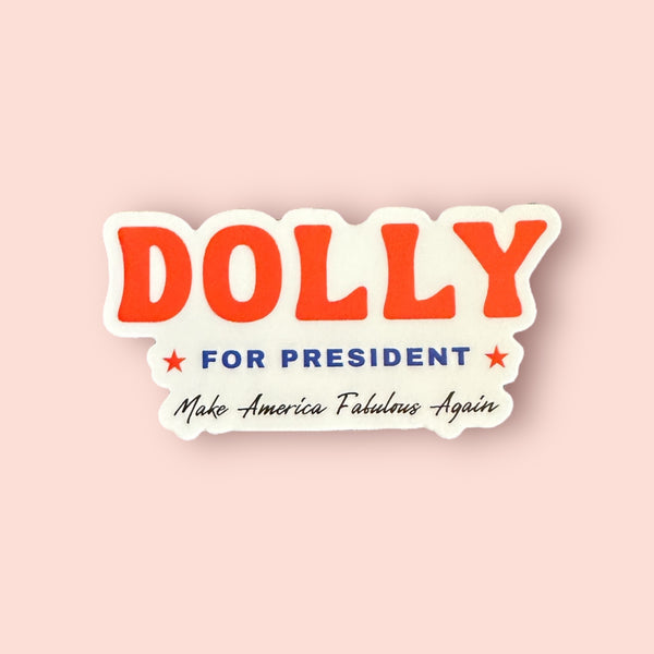 Dolly For president sticker, water bottle sticker, funy election sticker, vote 2024, 2024 election, make america fabulous again