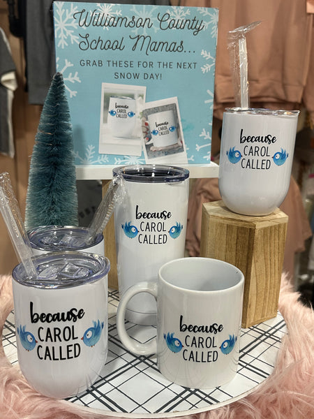 Because Carol Called - Williamson County Snow Day Funny Mug and Tumblers