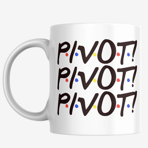 PIVOT Friends Mug - Funny gift for Friends fan