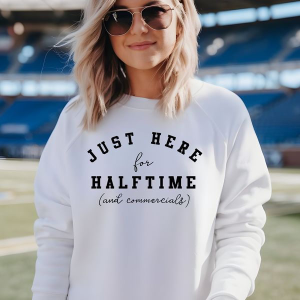 Just Here For Halftime and Commercials Superbowl Shirt or Sweatshirt