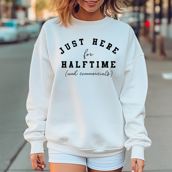 Just Here For Halftime and Commercials Superbowl Shirt or Sweatshirt