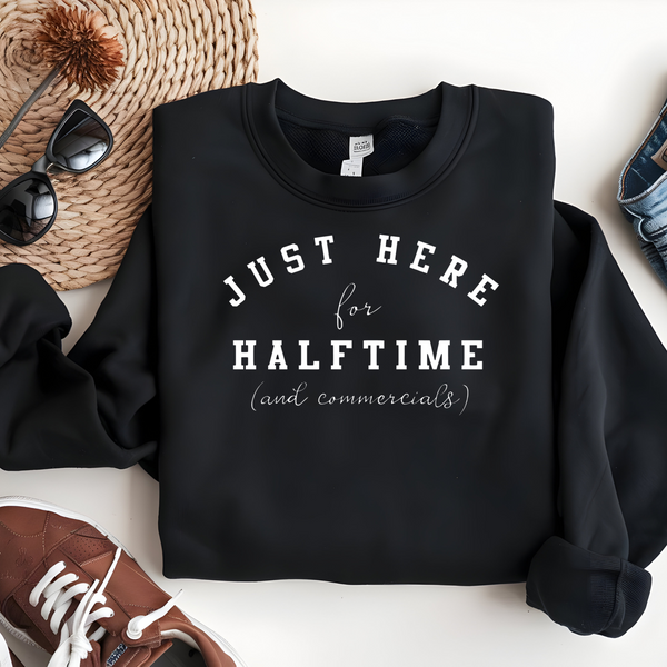 Just Here For Halftime and Commercials Superbowl Shirt or Sweatshirt