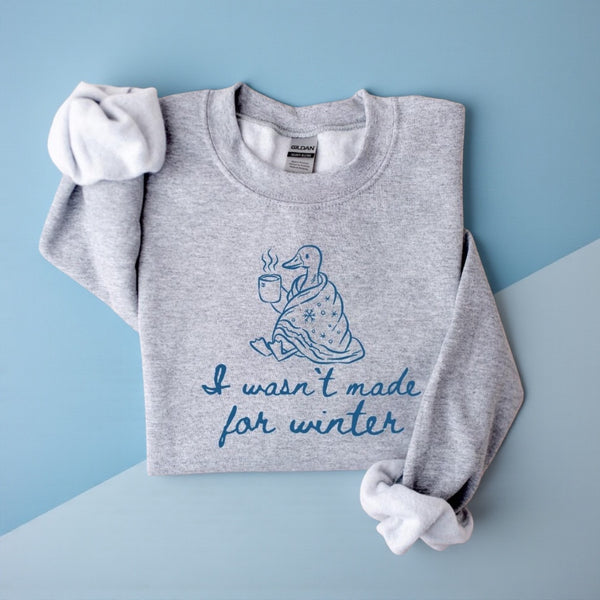 I Wasn't Made for Winter Goose Sweatshirt