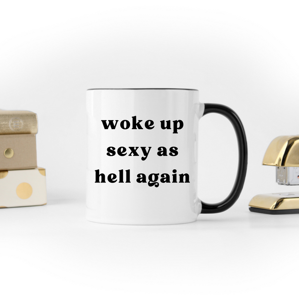 Woke Up Sexy As Hell Ceramic Mug with Handle Color Options