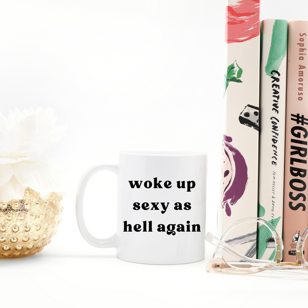 Woke Up Sexy As Hell Ceramic Mug with Handle Color Options