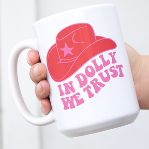 Gift For Country Music Fan, In Dolly We Trust Mug, Dolly Parton Gift, Dolly Mug, Dolly For President, Dolly Parton Gift, Cowgirl, Cowboy Hat