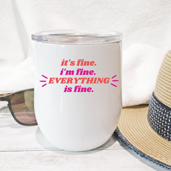 It's Fine I'm Fine Everything's Fine Stainless Steel Wine Tumbler