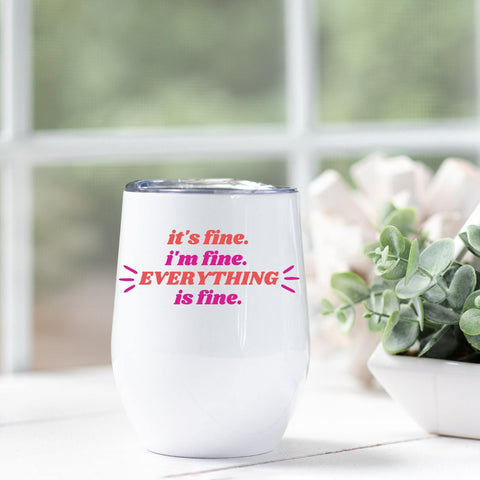 It's Fine I'm Fine Everything's Fine Wine Tumbler - With Love Louise