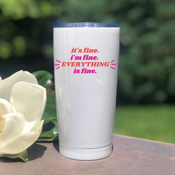 It's Fine I'm Fine Everything's Fine Stainless Steel Wine Tumbler