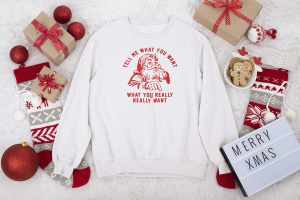 Santa Tell me what you want Christmas Sweatshirt